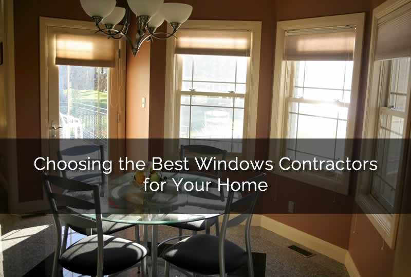 Choosing the Best Windows Contractors for Your Home