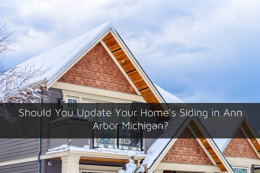 Should You Update Your Home's Siding in Ann Arbor Michigan? 