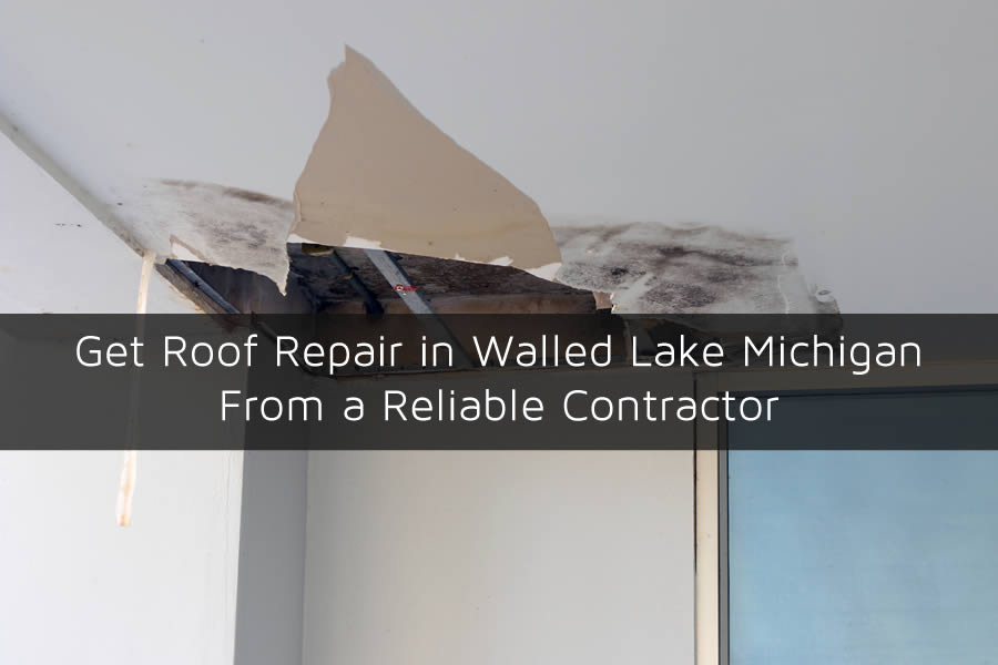 Get Roof Repair in Walled Lake Michigan From a Reliable Contractor