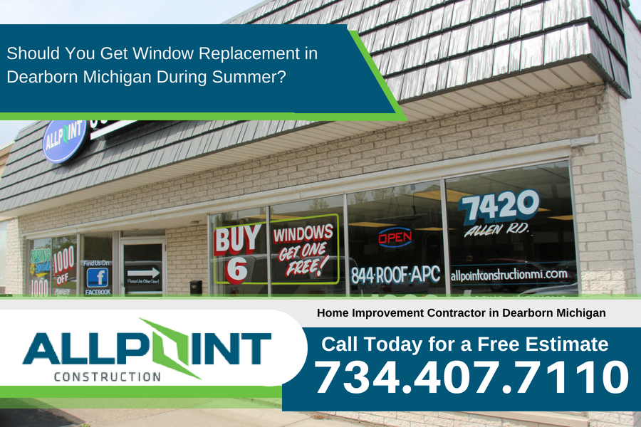 Should You Get Window Replacement in Dearborn Michigan During Summer?