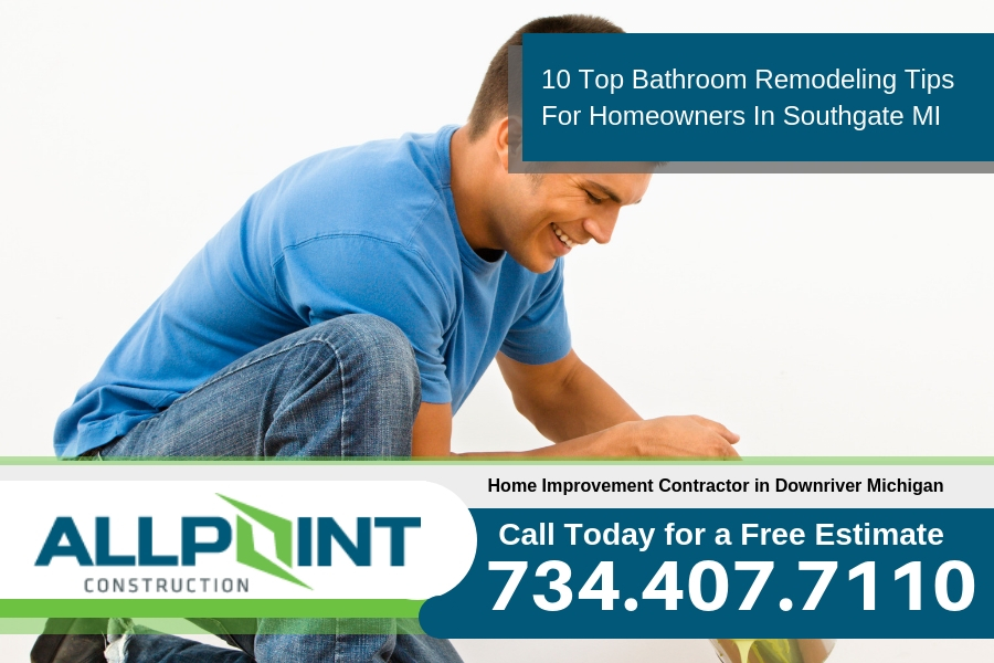 10 Top Bathroom Remodeling Tips For Homeowners In Southgate Michigan