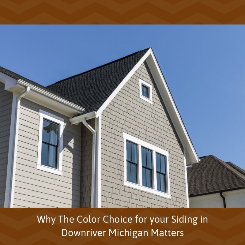 Why The Color Choice for your Siding in Downriver Michigan Matters