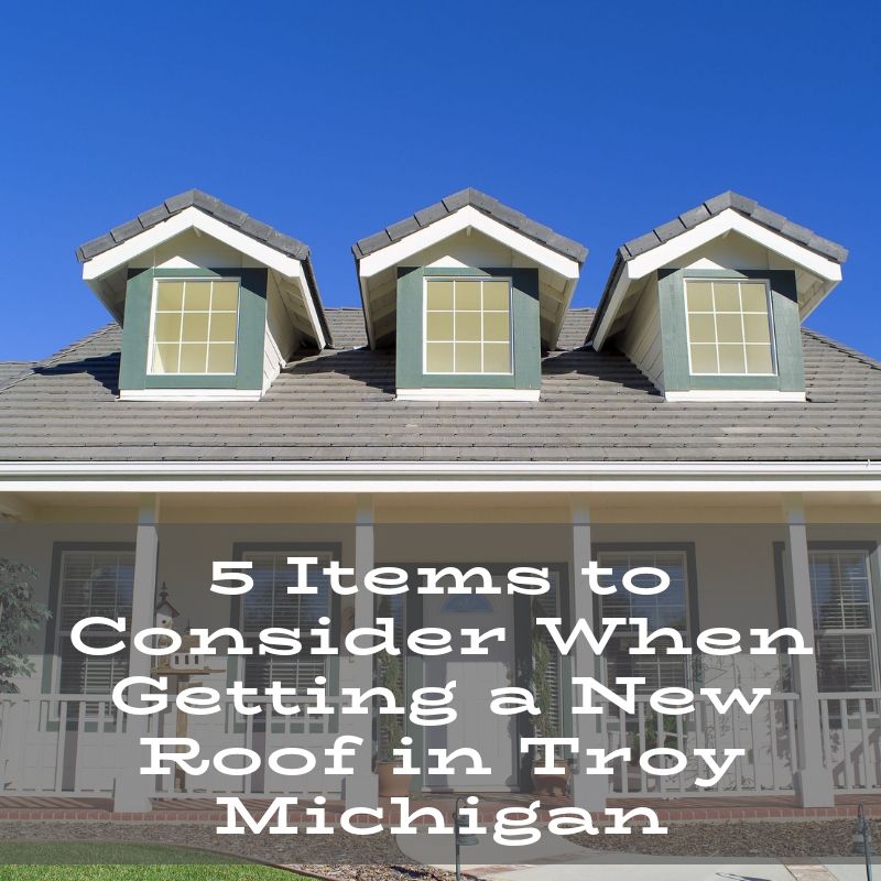 5 Items to Consider When Getting a New Roof in Troy Michigan