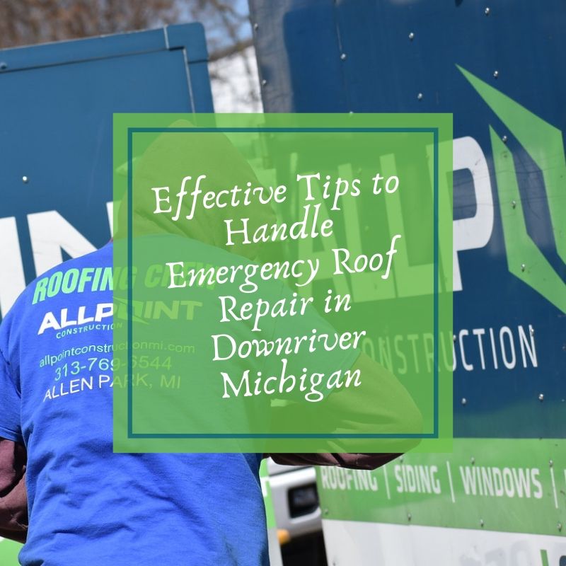 Effective Tips to Handle Emergency Roof Repair in Downriver Michigan