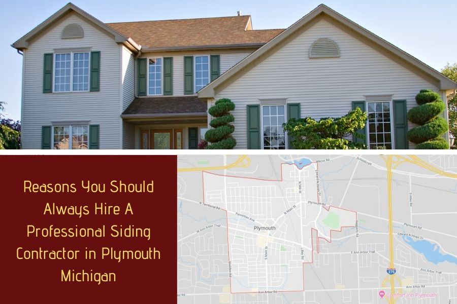 Reasons You Should Always Hire A Professional Siding Contractor in Plymouth Michigan