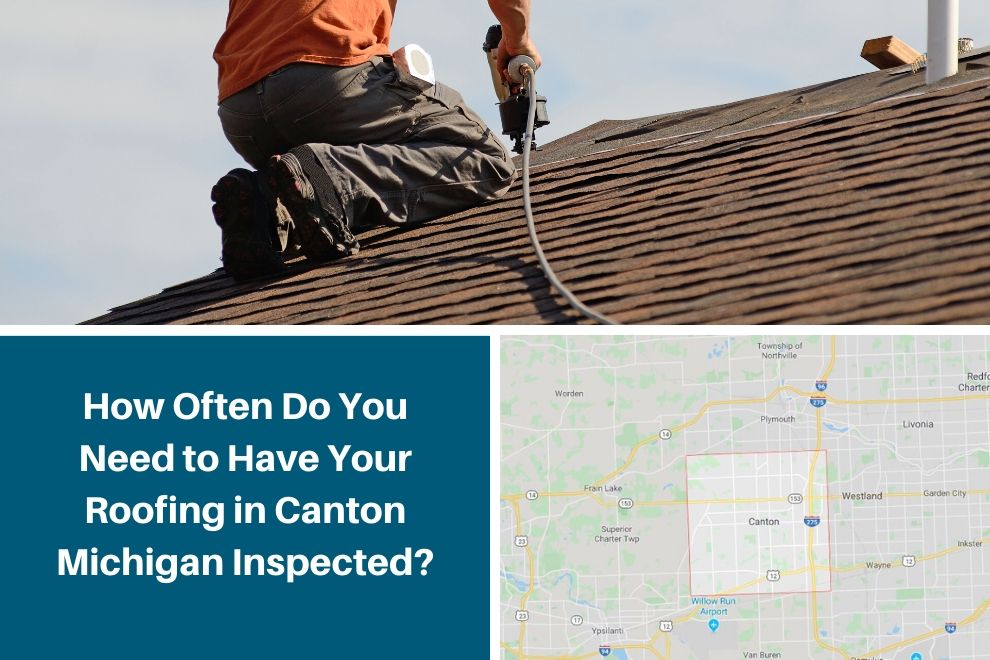 How Often Do You Need to Have Your Roofing in Canton Michigan Inspected?