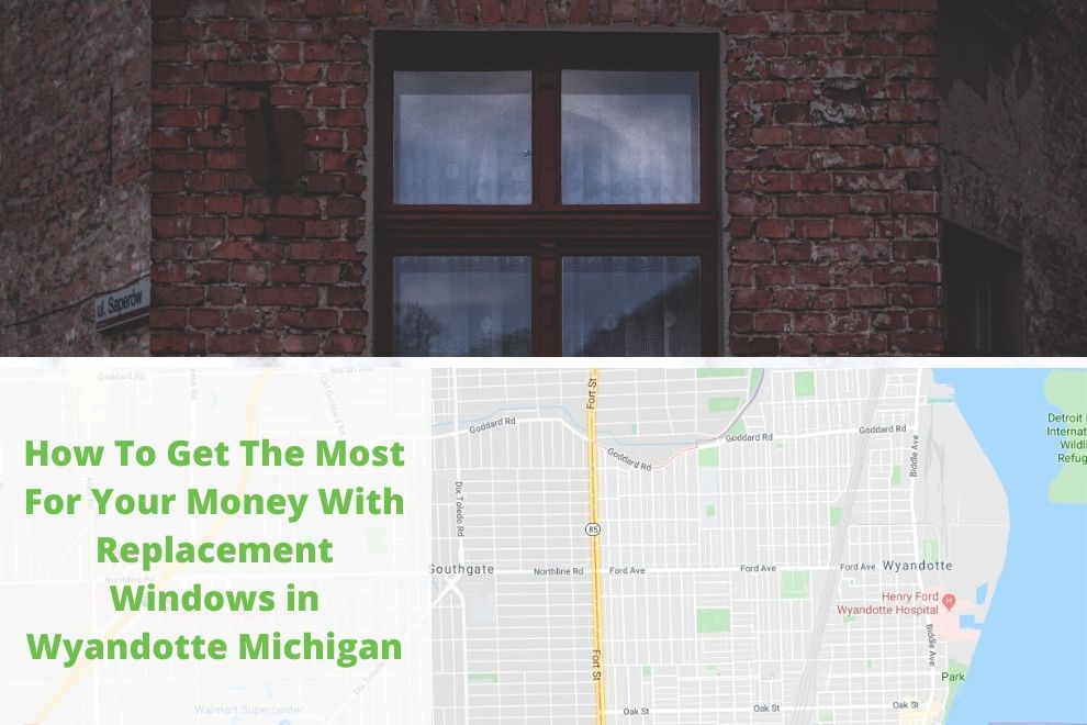 How To Get The Most For Your Money With Replacement Windows in Wyandotte Michigan