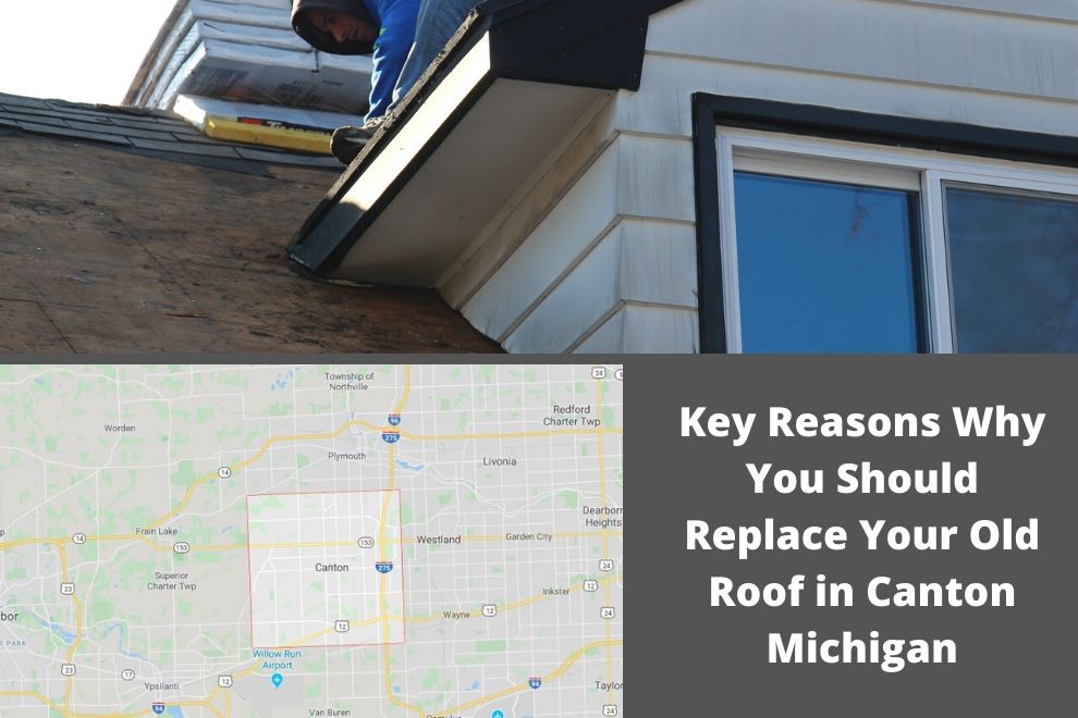 Key Reasons Why You Should Replace Your Old Roof in Canton Michigan