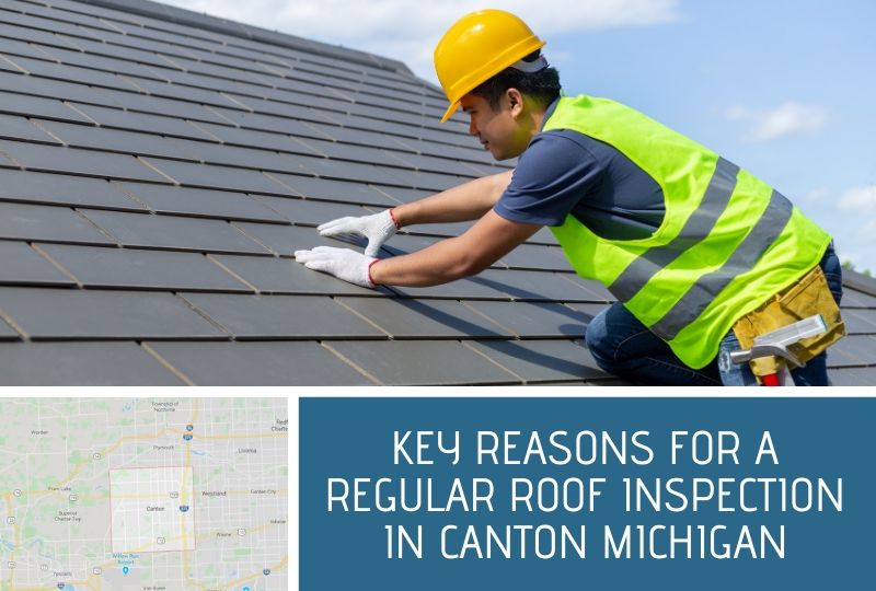 Key Reasons for a Regular Roof Inspection in Canton Michigan